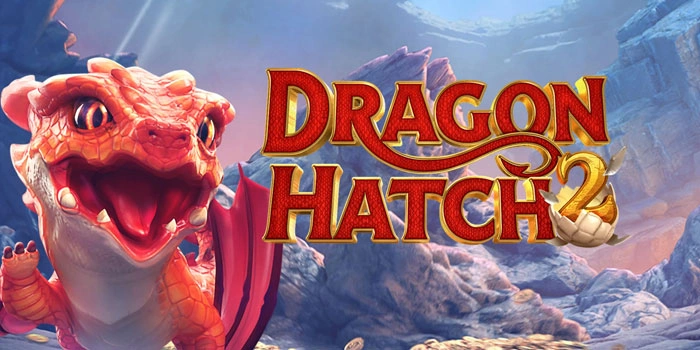 Strategi Menikmati Slot Dragon Hatch 2 Berdasarkan Fitur Game