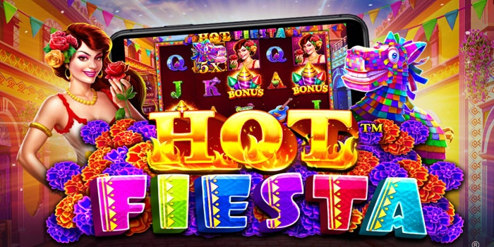 Eksplorasi Mekanik Fiesta & Bonus Di Slot Hot Fiesta